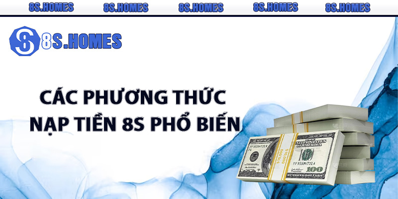 Các phương thức nạp tiền 8S phổ biến