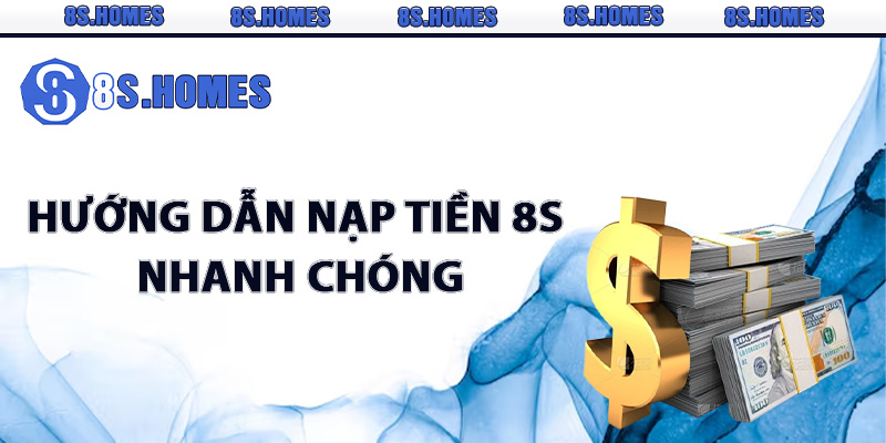 Hướng dẫn nạp tiền 8S nhanh chóng