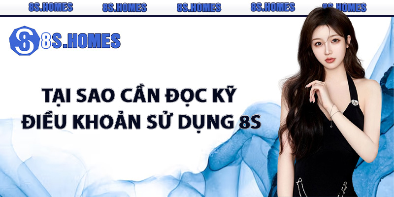 Tại sao cần đọc kỹ điều khoản sử dụng 8S